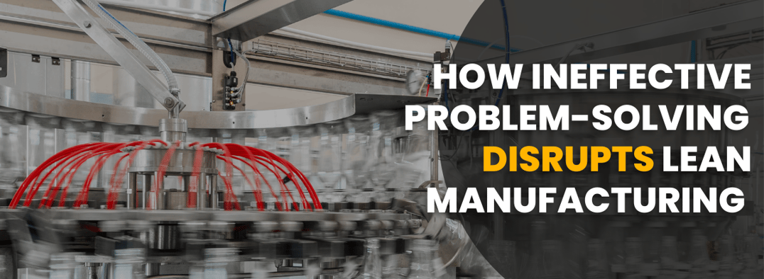 How Ineffective Problem-Solving Disrupts Lean Manufacturing