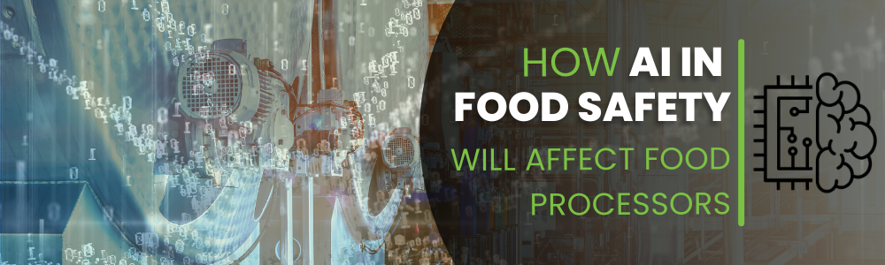 How Artificial Intelligence in Food Safety will affect Food Processors