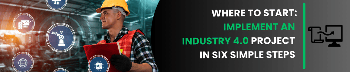 Where to start: Implement An Industry 4.0 Project in Six Simple Steps
