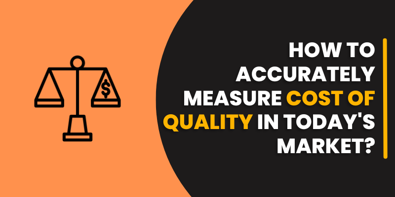 How to Accurately Measure Cost of Quality in Today's Market