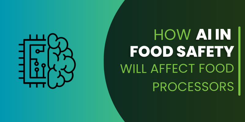 How Artificial Intelligence in Food Safety Will Affect food Processors
