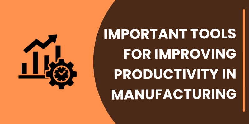 Important Tools for Improving Productivity in Manufacturing