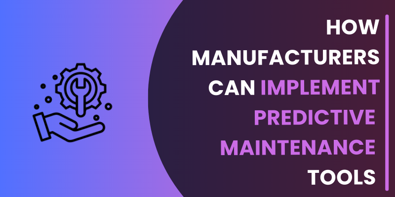 How Manufacturers Can Implement Predictive Maintenance Tools