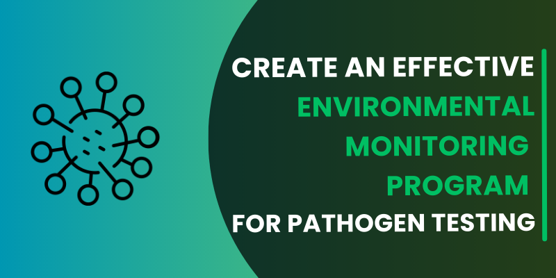 Create an Environmental Monitoring Program for Pathogen Testing